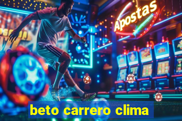 beto carrero clima